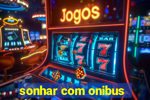 sonhar com onibus